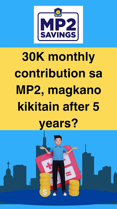 30K Monthly Contribution sa MP2 Magkano After 5 Years?
