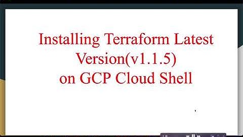 Installing Terraform Latest Version(v1.1.5) on Google Cloud Platform on Cloud Shell