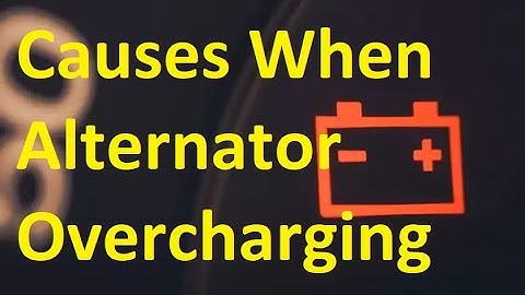 Causes and Symptoms When Alternator Overcharging and How to Fix It