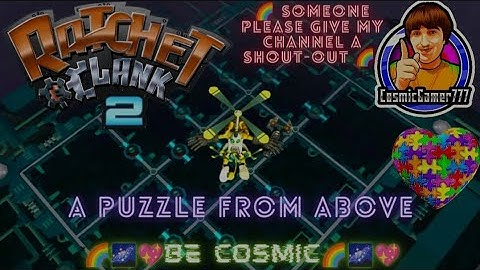 Ratchet & Clank: 2 "A PUZZLE FROM ABOVE"