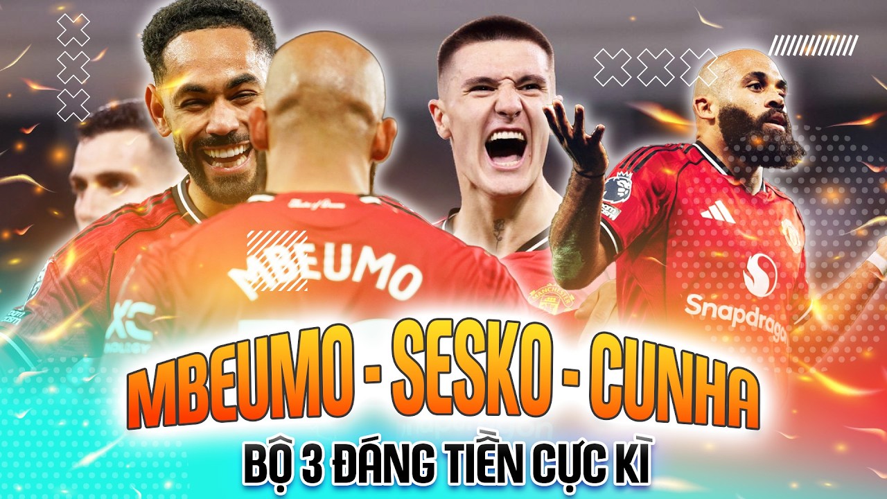 MBEUMO - SESKO - CUNHA: BỘ BA HỦY DIỆT CỦA MAN UTD!