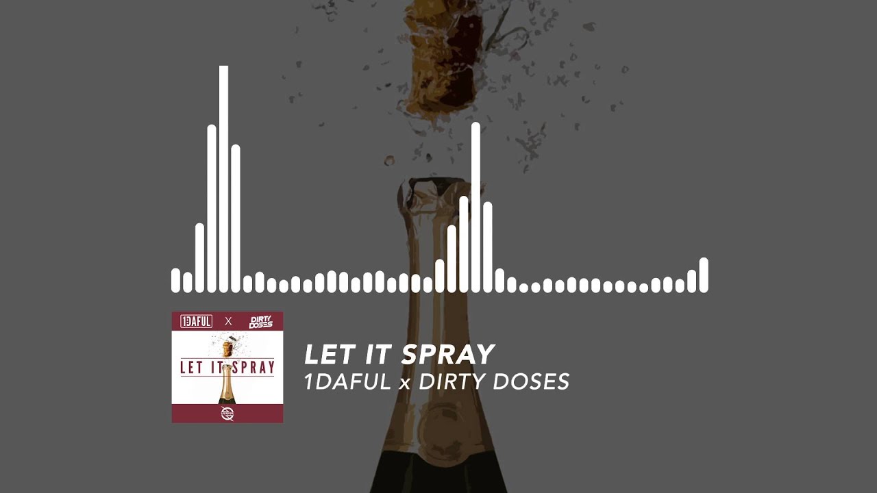 1DAFUL x Dirty Doses - Let It Spray