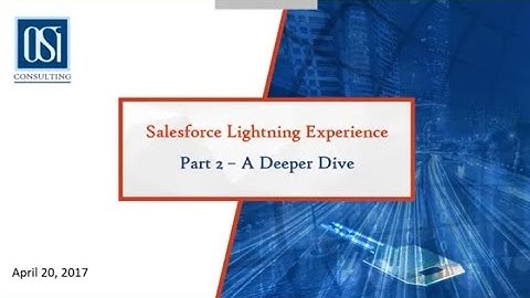 OSI Education Series Salesforce Lightning Experience Part 2 – A Deeper Dive