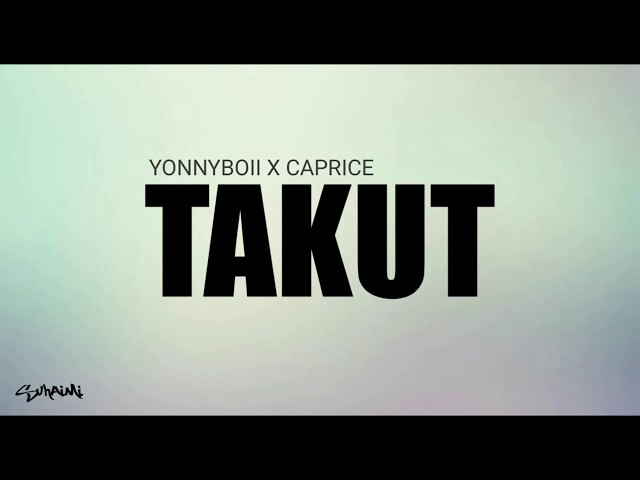 Takut - Yonnyboii X Caprice (lirik) class=