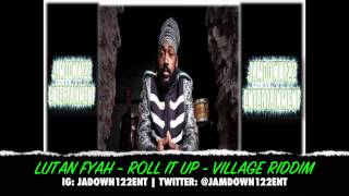 Video thumbnail of "Lutan Fyah - Roll It Up - Village Riddim [Irievibrations Records] - 2014"