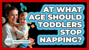 At What Age Should Toddlers Stop Napping? - Raising A Toddler