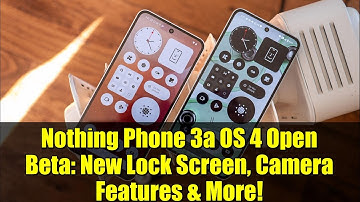 Nothing Phone 3a OS 4 Open Beta: New Lock Screen, Camera Features & More!