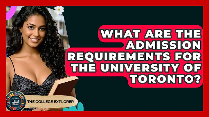 What Are The Admission Requirements For The University Of Toronto? - The College Explorer