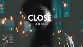 Mike Ruby - Close (Lyrics)