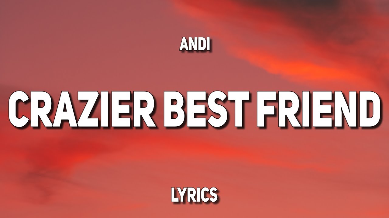 Andi   Crazier Best Friend Lyrics