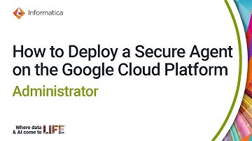 How to Deploy a Secure Agent on the Google Cloud Platform