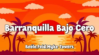 Beéle, Myke Towers, Feid - Barranquilla Bajo Cero (Letra/Lyrics) 🎵