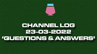 CHANNEL LOG 23-03-21 | Questions & Answers