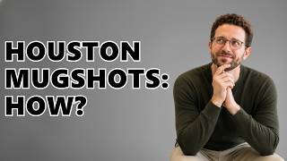 How To Find Houston, Texas Mugshots?