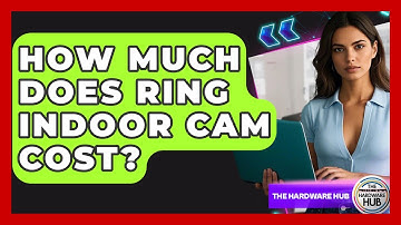 How Much Does Ring Indoor Cam Cost? - The Hardware Hub
