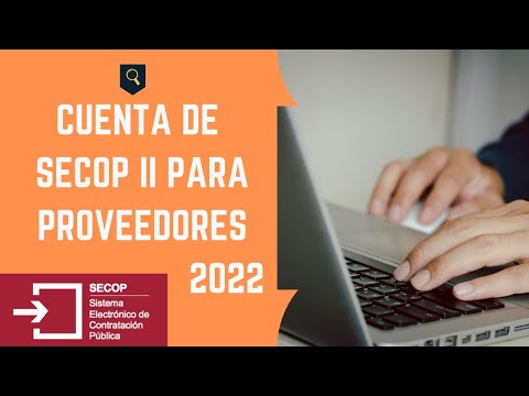 ¿QUIERES CONTRATAR CON EL ESTADO COLOMBIANO? - CREA UN USUARIO DE SECOP II COMO PROVEEDOR - 2022