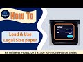 HP OfficeJet Pro 8125e 8128e 8130e 8135e 9125e 9135e Printer series How to load and use Legal paper