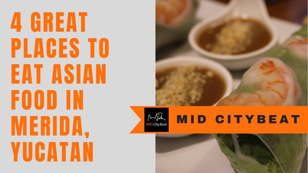 4 Great Asian Places to Eat in Mérida, Yucatán YouTube