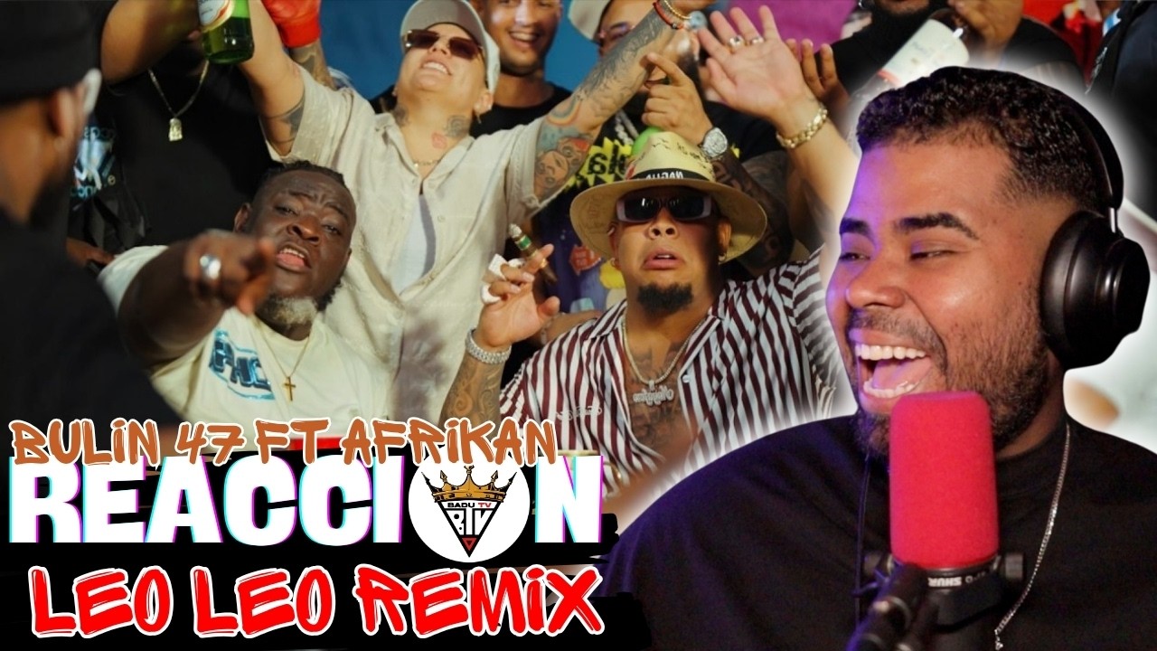 (reaccion) Bulin 47 X Afriken An - Leo Leo Remix (Video Oficial)