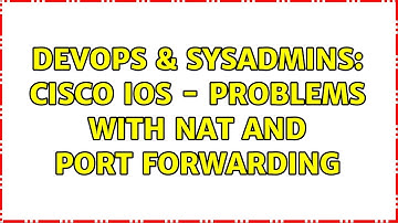 DevOps & SysAdmins: Cisco IOS - Problems with NAT and port forwarding