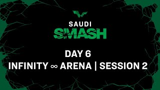 LIVE! | Infinity ∞ Arena | Day 6 | Saudi Smash 2024 | Session 2