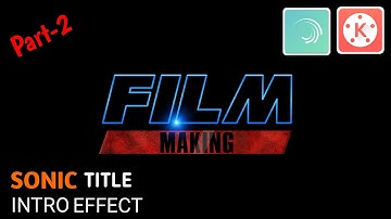 Sonic Title Intro Effect Kinemaster Part-2 | Sonic Effect Kinemaster Tutorial (Film Making | VET)