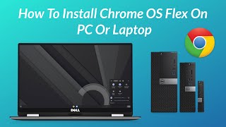How To Install Chrome OS Flex on any PC/Laptop - Step By Step Guide