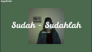 SOULJAH - Sudah-sudahlah lirik