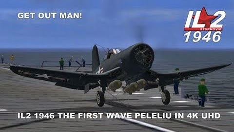 IL2 1946 THE FIRST WAVE PELELIU IN 4K UHD