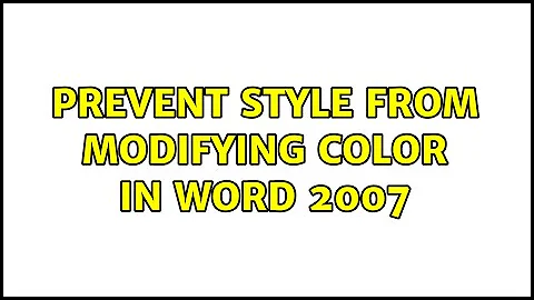 Prevent style from modifying color in Word 2007 (3 Solutions!!)