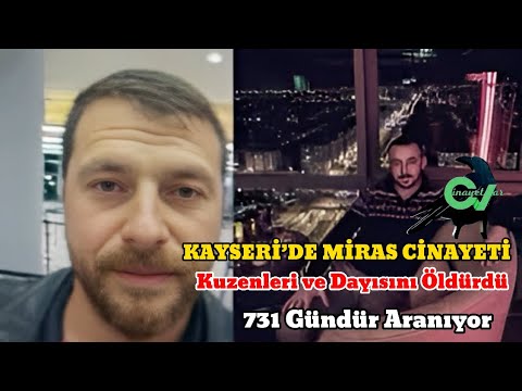 KAYSERİ’DE MİRAS CİNAYETİ Kuzenleri ve Dayısını Öldürdü 731 Gündür Aranıyor #sondakika #cinayet