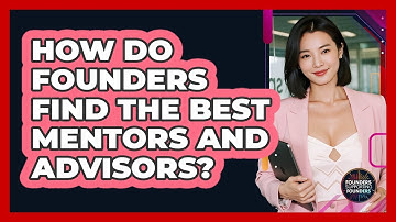 How Do Founders Find The Best Mentors And Advisors? - Founders Supporting Founders