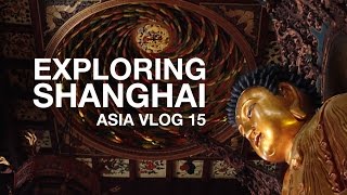 Asia Vlog 15: Jade Buddha Temple, M50 Art District, and Lujiazui | Shanghai, China