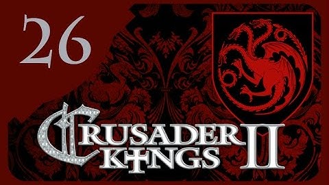 Crusader Kings II Game of Thrones - Targaryen Valyria #26