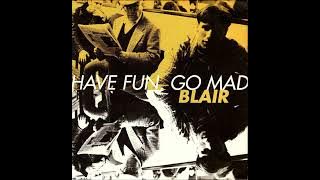 Blair - 'Have Fun, Go Mad'