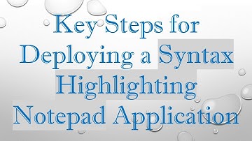 Key Steps for Deploying a Syntax Highlighting Notepad Application