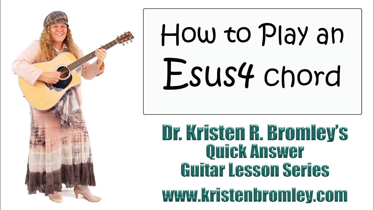 How To Play An Esus4 Chord On The Guitar Quick Answer Lesson With Dr Kristen R Bromley YouTube