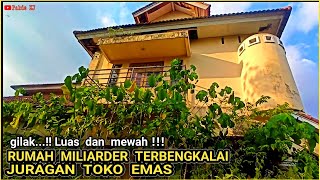 RUMAH MILIARDER TERBENGKALAI JURAGAN EMAS JOGJA