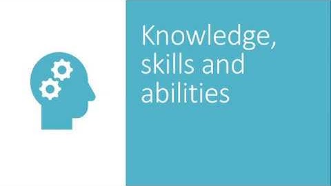 Knowledge, skills and abilities