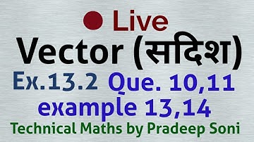 Live vector, Ex.13.2, Que.10,11 and important example 13, 14. Technical Maths by Pradeep Soni