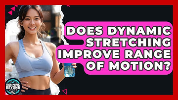 Does Dynamic Stretching Improve Range Of Motion? - Running Beyond Limits