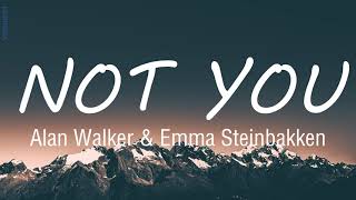 Alan Walker \& Emma Steinbakken - Not You (Lyrics)