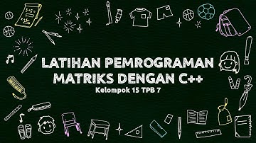 PEMROGRAMAN MATRIKS C++ || KELOMPOK 15 TPB 7