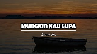 Video Story Wa 30 Detik (Mungkin Kau Lupa) Status Whatsapp Terbaru