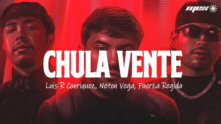 Luis R Conriquez, Neton Vega, Fuerza Regida - Chula Vente (Letra)