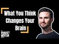 What you think changes your brain  the mindset mentor podcast