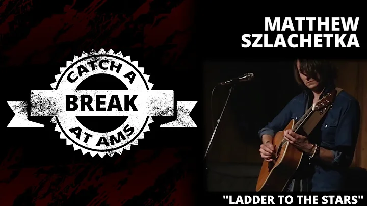 Matthew Szlachetka Performs "Ladder to the Stars" - Catch A Break at AMS