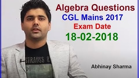 Algebra Questions Asked In CGL Mains 2017 | Exam Date 18-02-2018 Solved By Abhinay Sharma