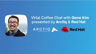 Arctiq & Red Hat Virtual Coffee Chat with Gene Kim