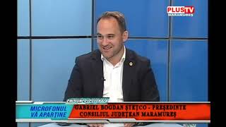 MICROFONUL VĂ APARȚINE - GABRIEL BOGDAN ȘTEȚCO - PREȘEDINTE CONSILIUL JUDEȚEAN MARAMUREȘ